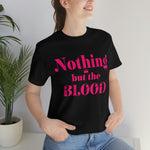 Nothing but the blood of JESUS  Short Sleeve Tee - AGAPE KINGDOM INC