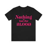 Nothing but the blood of JESUS  Short Sleeve Tee - AGAPE KINGDOM INC