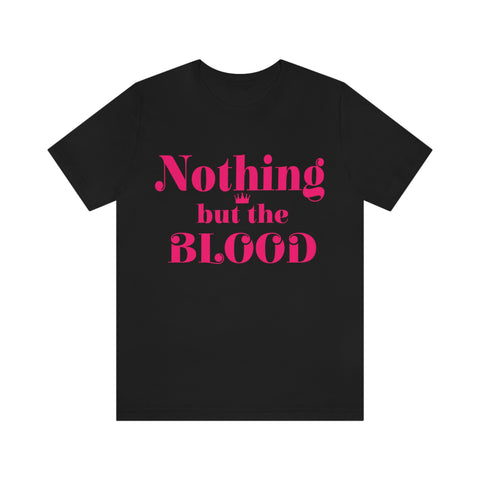 Nothing but the blood of JESUS  Short Sleeve Tee - AGAPE KINGDOM INC