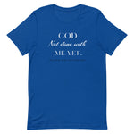 God Not done with me Short-Sleeve T-Shirt